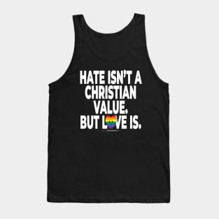 Hate isn't a Christian value. But love is. - human activist - LGBT / LGBTQI (136) Tank Top